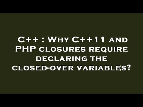 C++ : Why C++11 and PHP closures require declaring the closed-over variables?