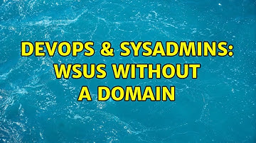 DevOps & SysAdmins: WSUS without a domain (3 Solutions!!)