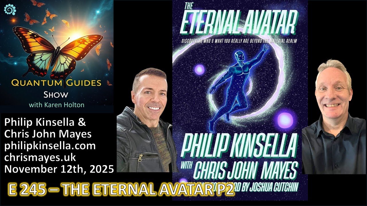 Quantum Guides Show E245 Philip Kinsella - THE ETERNAL AVATAR P2