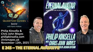 Quantum Guides Show E245 Philip Kinsella - THE ETERNAL AVATAR P2