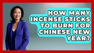 How Many Incense Sticks To Burn For Chinese New Year China Cultural Expedition