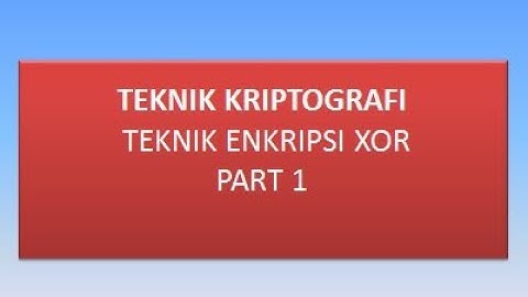 TEKNIK KRIPTOGRAFI || IMPLEMENTASI KRIPTOGRAFI MODERN DENGAN ENKRIPSI XOR PART 1
