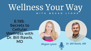 Secrets to Cellular Wellness with Dr  Bill Rawls, MD