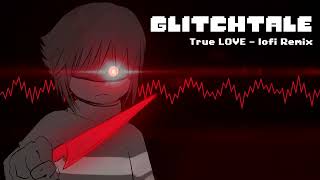 Glitchtale OST - True LOVE [lofi Remix][Genocide Frisk's Theme] chords