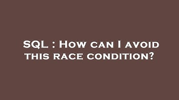 SQL : How can I avoid this race condition?