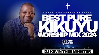 🔴BEST KIKUYU WORSHIP MIX 2024  - DJ KEVIN THEE MINISTER