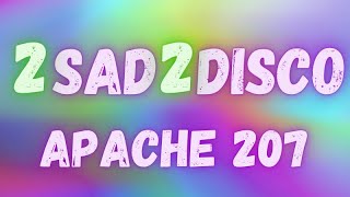 Apache 207 - 2sad2disco (lyrics)