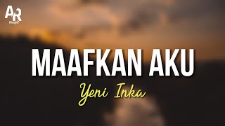 Lirik Lagu Maafkan Aku - Yeni Inka (LIRIK)