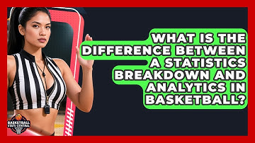 What Is the Difference Between a Statistics Breakdown and Analytics in Basketball?