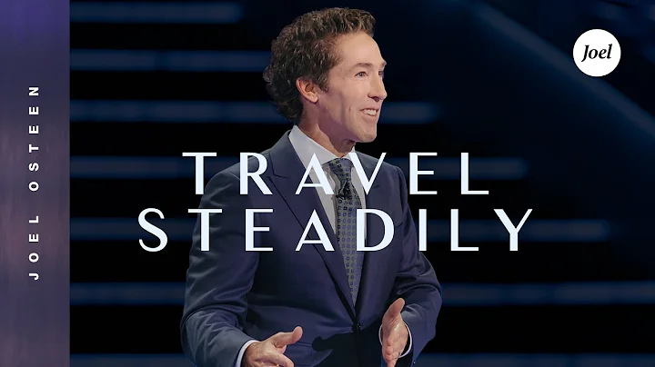 Travel Steadily | Joel Osteen