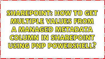 How to Get multiple values from a Managed Metadata Column in SharePoint using PnP Powershell?