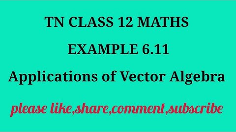 TN 12 maths chapter 6 applications of vector algebra example 6.11