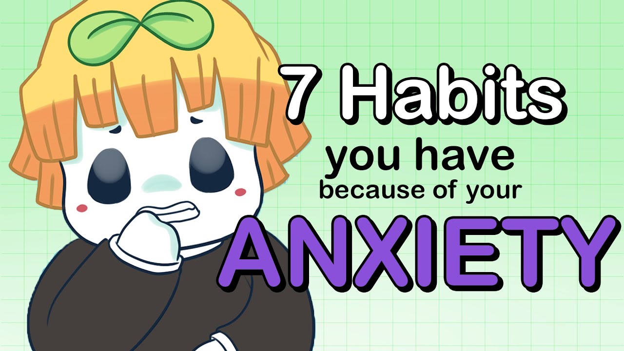 7 Habits You Have Because Of Your Anxiety