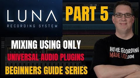 UAD Luna | Beginners Guide PT 5 | Mixing w/ UA Plugins