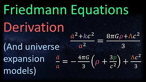 Relativity 110f: Cosmology - Friedmann Equations Derivation + Universe Evolution Models (FINALE)