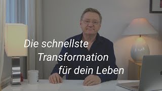 Die schnellste Transformation für dein Leben