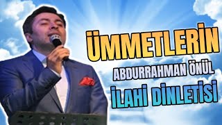 Abdurrahman Önül - Ümmetlerin  (En Güzel İlahiler Sözleriyle)