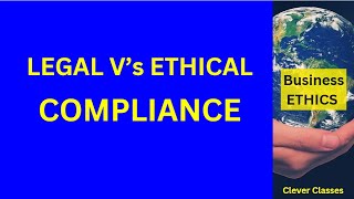 ETHICS - Legal vs Ethical Compliance
