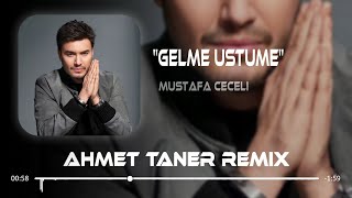 Mustafa Ceceli - Gelme Üstüme ( Ahmet Taner Remix )