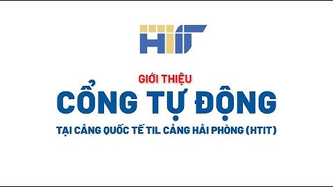 GIỚI THIỆU CỔNG TỰ ĐỘNG TẠI CẢNG QUỐC TẾ TIL CẢNG HẢI PHÒNG (HTIT)