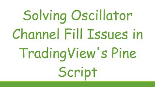 Celebrity Solving Oscillator Channel Fill Issues in TradingView's Pine Script Wealth