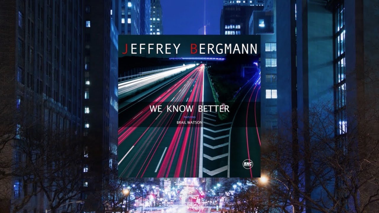 JEFFREY BERGMANN Ft. Brail Watson - We Know Better