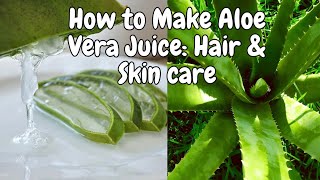 Ultimate Guide: How to Make Aloe Vera Juice for Hair and Skin Care