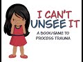 I Can't Unsee It Read Aloud - A Book and Game about Trauma
