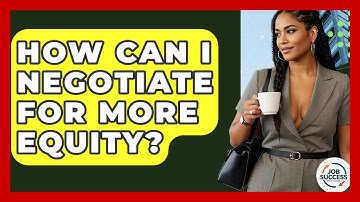How Can I Negotiate For More Equity? - Job Success Network