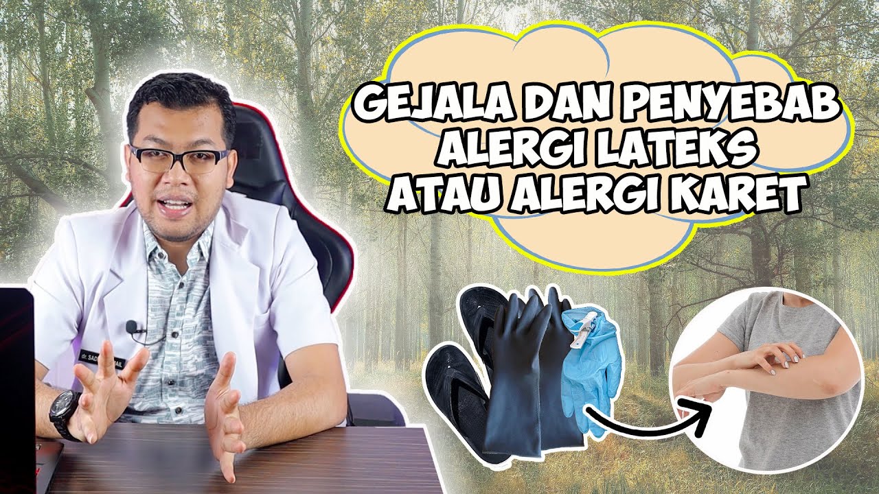INI GEJALA DAN PENYEBAB ALERGI LATEKS ATAU ALERGI KARET DOKTER SADDAM