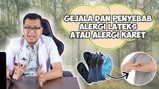 INI GEJALA DAN PENYEBAB ALERGI LATEKS ATAU ALERGI KARET - DOKTER SADDAM ISMAIL