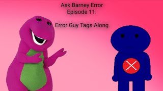 Ask Barney Error: Error Guy Tags Along (Episode 11)