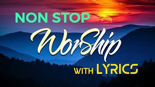 Non Stop Worship Songs with LYRICS - 10 hours NON STOP christian praise and WORSHIP SONGS