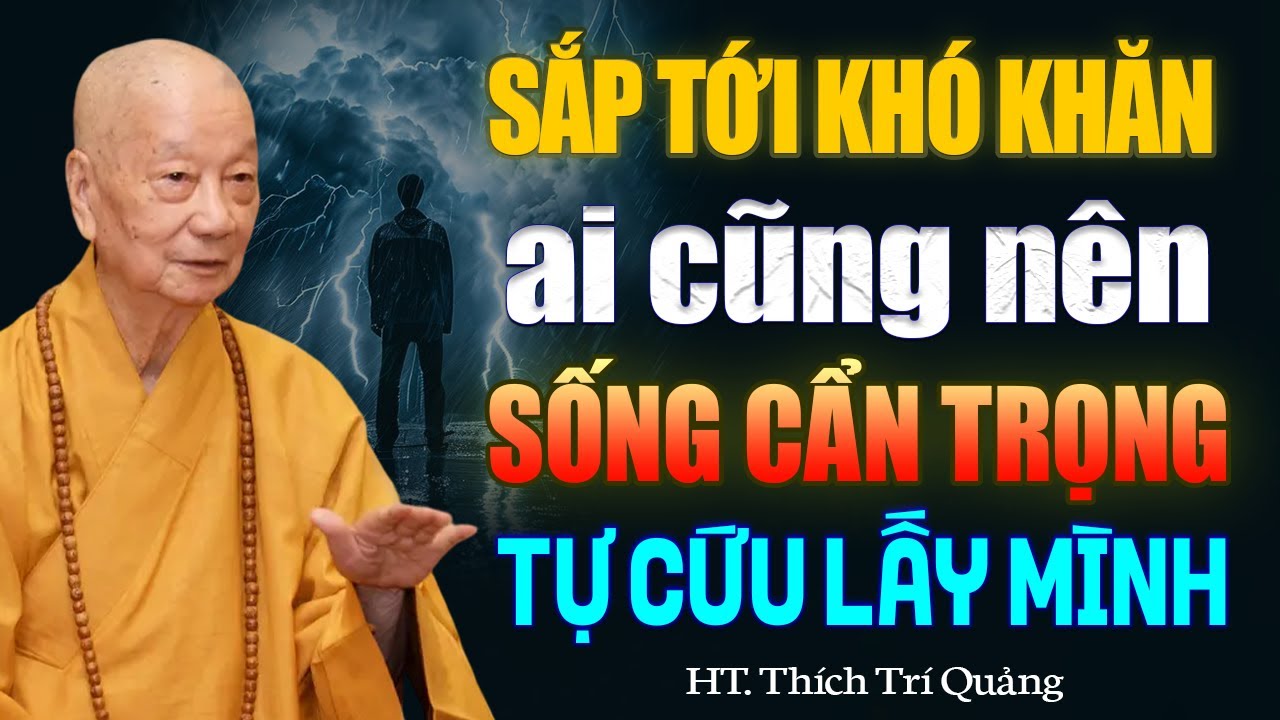 Sắp Tới RẤT KHÓ KHĂN Mọi Người Nên Sống Cẩn Trọng ĐỂ TỰ CỨU LẤY MÌNH | HT. Thích Trí Quảng