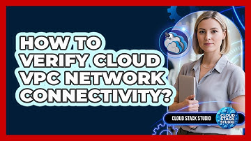 How To Verify Cloud VPC Network Connectivity?