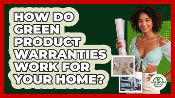 How Do Green Product Warranties Work For Your Home? - Eco Home Blueprint