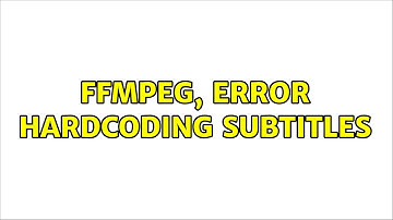 Ubuntu: FFmpeg, error hardcoding subtitles