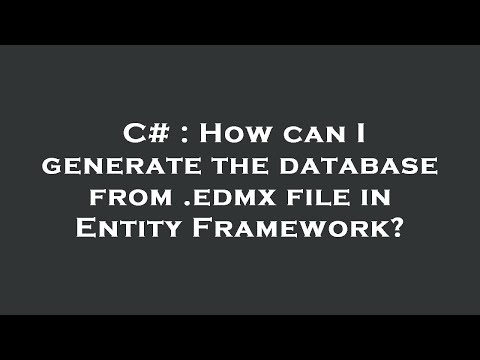 C# : How can I generate the database from .edmx file in Entity Framework?