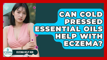 Can Cold Pressed Essential Oils Help With Eczema? - Eczema Help Hub