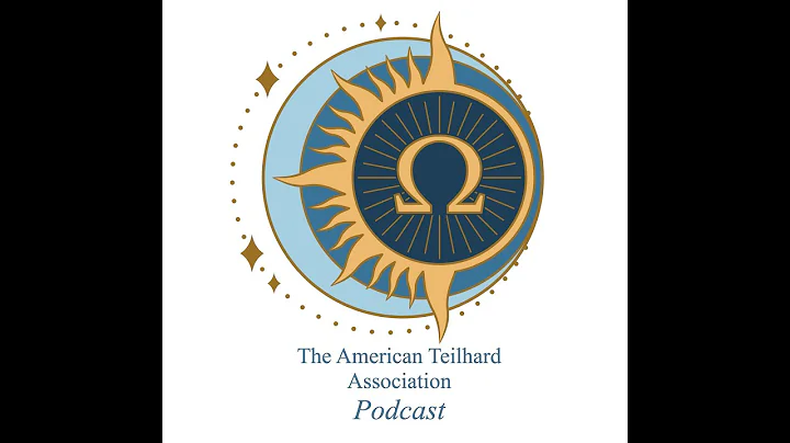 The American Teilhard Association Podcast: Episode...
