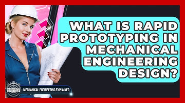 What Is Rapid Prototyping In Mechanical Engineering Design? - Mechanical Engineering Explained