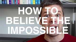 how to believe the impossible