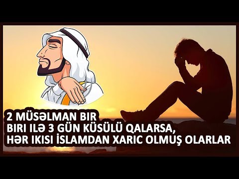 2 müsəlman bir-biri ilə 3 gün küsülü qalarsa, hər ikisi İslamdan xaric olmuş olarlar