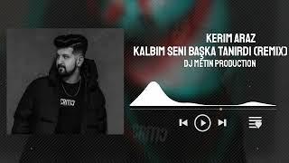 Kerim Araz - Kalbim Seni Başka Tanırdı Dj Metin Production Remixürkçeremix