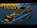 Top 10 Luxury Yachts [Only The Richest Can Afford]