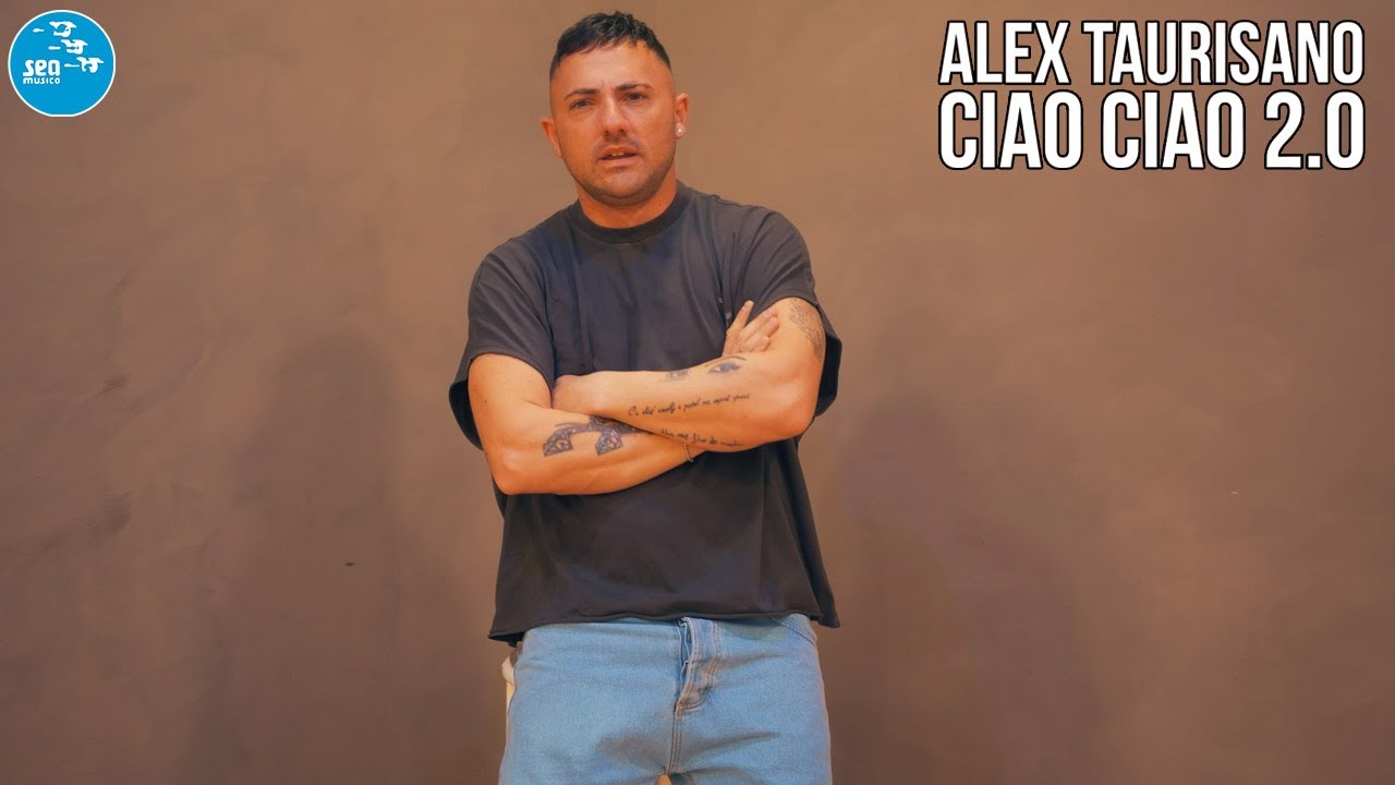Alex Taurisano - Ciao ciao 2.0 ( Ufficiale 2025 )