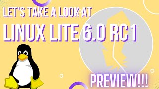 Let's Take A Look At Linux Lite 6.0!!! Preview of Linux Lite 6.0 RC1!!!