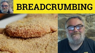Breadcrumbing Meaning - Breadcrumbing Defined