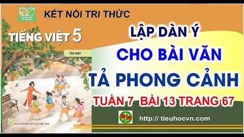 Viết: Lập dàn ý cho bài văn tả phong cảnh | Tiếng Việt 5 Tuần 7 Bài 13  trang 67 Kết nối