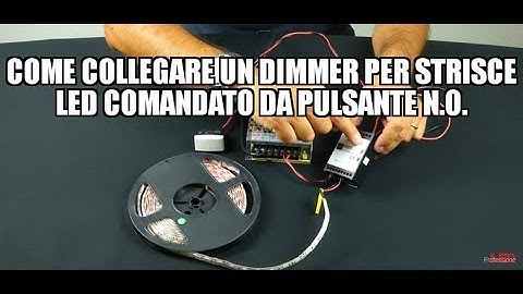 Come collegare un dimmer per strisce LED comandato da pulsante N.O.